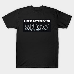 Life Is Better With Snow T-Shirt